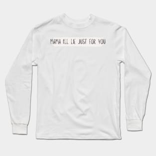 mama I'll lie just for you - Reneé Rapp - Don't tell my mom- Everything to Everyone Long Sleeve T-Shirt